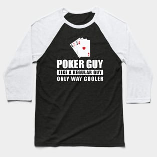 Poker Guy Like A Regular Guy Only Way Cooler - Funny Quote Baseball T-Shirt